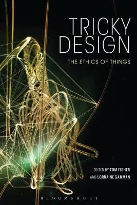 Tricky Design: Etyka rzeczy - Tricky Design: The Ethics of Things