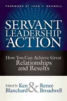 Przywództwo służebne w działaniu: Jak osiągnąć wspaniałe relacje i wyniki - Servant Leadership in Action: How You Can Achieve Great Relationships and Results