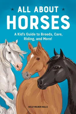 Wszystko o koniach: Dziecięcy przewodnik po rasach, pielęgnacji, jeździectwie i nie tylko! - All about Horses: A Kid's Guide to Breeds, Care, Riding, and More!