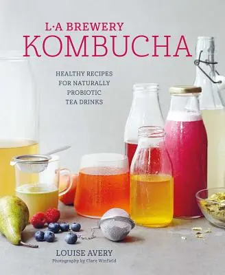 Kombucha: Zdrowe przepisy na naturalnie fermentowane napoje herbaciane - Kombucha: Healthy Recipes for Naturally Fermented Tea Drinks