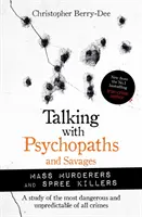 Rozmowy z psychopatami i dzikusami: Masowi mordercy i seryjni zabójcy - Talking with Psychopaths and Savages: Mass Murderers and Spree Killers