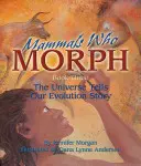 Ssaki, które się zmieniają: Wszechświat opowiada naszą historię ewolucji: Księga 3 - Mammals Who Morph: The Universe Tells Our Evolution Story: Book 3