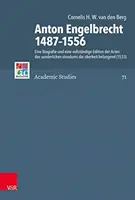 Anton Engelbrecht 1487-1556: Biografia i kompletne wydanie aktów Sunderlichen Sinodum Die Oberkeit Belangend - Anton Engelbrecht 1487-1556: Eine Biografie Und Eine Vollstandige Edition Der Acten Des Sunderlichen Sinodums Die Oberkeit Belangend
