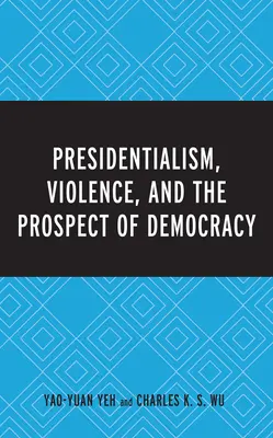 Prezydencjalizm, przemoc i perspektywa demokracji - Presidentialism, Violence, and the Prospect of Democracy