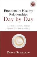 Zdrowe emocjonalnie relacje dzień po dniu: 40-dniowa podróż, aby głęboko zmienić swoje relacje - Emotionally Healthy Relationships Day by Day: A 40-Day Journey to Deeply Change Your Relationships