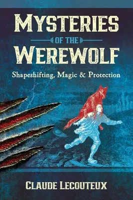 Tajemnice wilkołaka: zmiana kształtu, magia i ochrona - Mysteries of the Werewolf: Shapeshifting, Magic, and Protection