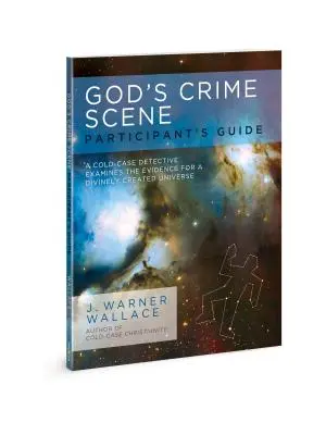 Przewodnik uczestnika po Bożym miejscu zbrodni: Detektyw z zimną krwią bada dowody na boskie stworzenie wszechświata - God's Crime Scene Participant's Guide: A Cold-Case Detective Examines the Evidence for a Divinely Created Universe