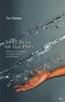 Dobra nowina dla ubogich - Ewangelia poprzez zaangażowanie społeczne (Chester, dr Tim (autor)) - Good news to the poor - The Gospel Through Social Involvement (Chester Dr Tim (Author))