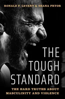 The Tough Standard: Twarde prawdy o męskości i przemocy - The Tough Standard: The Hard Truths about Masculinity and Violence