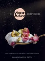 Książka kucharska Moon Juice: Gotuj kosmicznie dla ciała, piękna i świadomości - The Moon Juice Cookbook: Cook Cosmically for Body, Beauty, and Consciousness