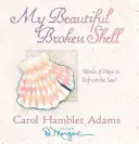 My Beautiful Broken Shell: Słowa nadziei odświeżające duszę - My Beautiful Broken Shell: Words of Hope to Refresh the Soul