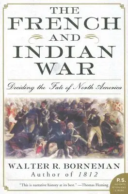 Wojna Francuzów i Indian: Decydując o losach Ameryki Północnej - The French and Indian War: Deciding the Fate of North America