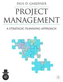 Zarządzanie projektami: Podejście do planowania strategicznego - Project Management: A Strategic Planning Approach