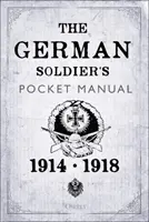 Kieszonkowy podręcznik niemieckiego żołnierza: 1914-18 - The German Soldier's Pocket Manual: 1914-18