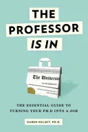 Profesor jest w środku: Niezbędny przewodnik, jak zamienić doktorat w pracę - The Professor Is in: The Essential Guide to Turning Your Ph.D. Into a Job