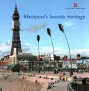 Nadmorskie dziedzictwo Blackpool - Blackpool's Seaside Heritage