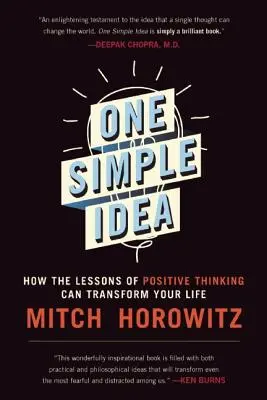 Jeden prosty pomysł: jak lekcje pozytywnego myślenia mogą zmienić twoje życie - One Simple Idea: How the Lessons of Positive Thinking Can Transform Your Life