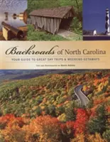 Backroads of North Carolina: Przewodnik po wspaniałych jednodniowych wycieczkach i weekendowych wypadach - Backroads of North Carolina: Your Guide to Great Day Trips & Weekend Getaways