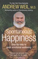 Spontaniczne szczęście. Andrew Weil - Spontaneous Happiness. Andrew Weil