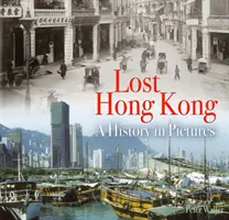 Zaginiony Hongkong - historia w obrazach - Lost Hong Kong - A History in Pictures