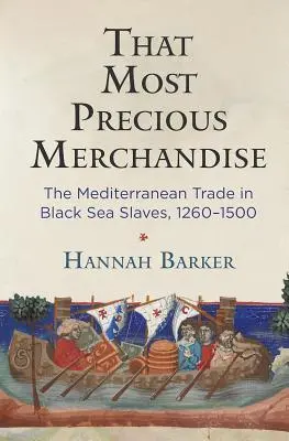 Ten najcenniejszy towar: Śródziemnomorski handel niewolnikami z Morza Czarnego, 1260-1500 - That Most Precious Merchandise: The Mediterranean Trade in Black Sea Slaves, 1260-1500