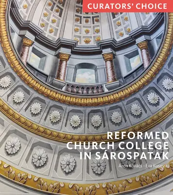 Kolegium Kościoła Reformowanego w Srospatak: wybór kuratora - Reformed Church College in Srospatak: Curator's Choice