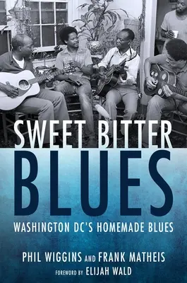 Słodko-gorzki blues: Domowy blues z Waszyngtonu - Sweet Bitter Blues: Washington, DC's Homemade Blues