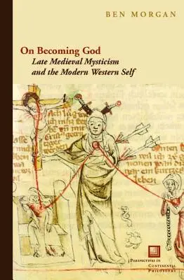 Stając się Bogiem: Późnośredniowieczny mistycyzm i nowoczesna zachodnia jaźń - On Becoming God: Late Medieval Mysticism and the Modern Western Self