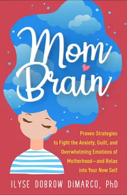 Mom Brain: Sprawdzone strategie walki z niepokojem, poczuciem winy i przytłaczającymi emocjami macierzyństwa - i zrelaksuj się w swoim nowym ja - Mom Brain: Proven Strategies to Fight the Anxiety, Guilt, and Overwhelming Emotions of Motherhood--And Relax Into Your New Self