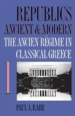 Starożytne i nowożytne republiki, tom I: Ustrój starożytny w klasycznej Grecji - Republics Ancient and Modern, Volume I: The Ancien Rgime in Classical Greece