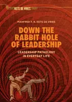 Down the Rabbit Hole of Leadership: Patologia przywództwa w życiu codziennym - Down the Rabbit Hole of Leadership: Leadership Pathology in Everyday Life