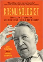 Kremlinolog: Llewellyn E. Thompson, amerykański człowiek w zimnowojennej Moskwie - The Kremlinologist: Llewellyn E Thompson, America's Man in Cold War Moscow