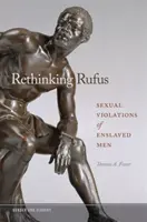 Rethinking Rufus: Seksualne naruszenia zniewolonych mężczyzn - Rethinking Rufus: Sexual Violations of Enslaved Men
