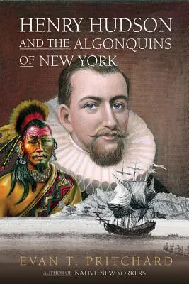 Henry Hudson i Algonkinowie z Nowego Jorku: Proroctwo rdzennych Amerykanów i europejskie odkrycie, 1609 - Henry Hudson and the Algonquins of New York: Native American Prophecy & European Discovery, 1609