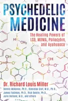 Medycyna psychodeliczna: Uzdrawiające moce lsd, mdma, psilocybiny i ayahuaski - Psychedelic Medicine: The Healing Powers of Lsd, Mdma, Psilocybin, and Ayahuasca