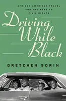 Prowadzenie samochodu w czerni: Podróże Afroamerykanów i droga do praw obywatelskich - Driving While Black: African American Travel and the Road to Civil Rights