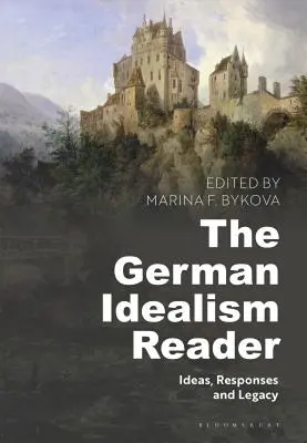 The German Idealism Reader: Idee, reakcje i dziedzictwo - The German Idealism Reader: Ideas, Responses, and Legacy