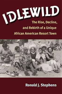 Idlewild: Powstanie, upadek i odrodzenie wyjątkowego afroamerykańskiego kurortu - Idlewild: The Rise, Decline, and Rebirth of a Unique African American Resort Town