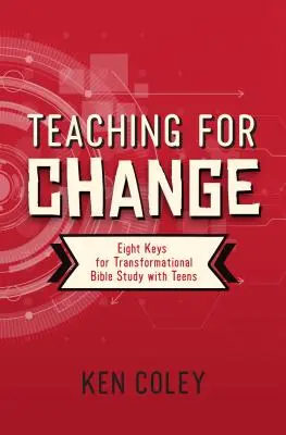 Nauczanie dla zmiany: Osiem kluczy do transformacyjnego studiowania Biblii z nastolatkami - Teaching for Change: Eight Keys for Transformational Bible Study with Teens