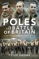 Polacy w Bitwie o Anglię: Album fotograficzny polskich „nielicznych - Poles in the Battle of Britain: A Photographic Album of the Polish 'Few'