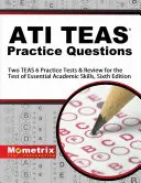 ATI TEAS Practice Questions: Dwa testy praktyczne TEAS 6 i przegląd testu podstawowych umiejętności akademickich, wydanie szóste - ATI TEAS Practice Questions: Two TEAS 6 Practice Tests & Review for the Test of Essential Academic Skills, Sixth Edition