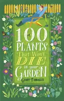 100 roślin, które nie umrą w twoim ogrodzie - 100 Plants That Won't Die in Your Garden