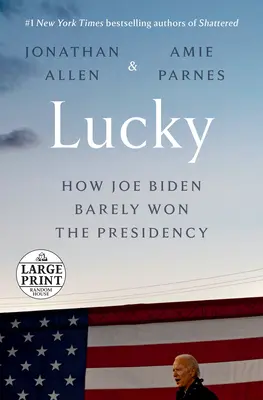 Szczęściarz: Jak Joe Biden ledwo wygrał prezydenturę - Lucky: How Joe Biden Barely Won the Presidency