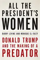 Wszystkie kobiety prezydenta - Donald Trump i tworzenie drapieżnika - All the President's Women - Donald Trump and the Making of a Predator