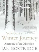 Zimowa podróż Schuberta - anatomia obsesji (Bostridge Dr Ian CBE (Author)) - Schubert's Winter Journey - Anatomy of an Obsession (Bostridge Dr Ian CBE (Author))