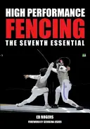 Szermierka na wysokim poziomie: Siódmy niezbędnik - High Performance Fencing: The Seventh Essential