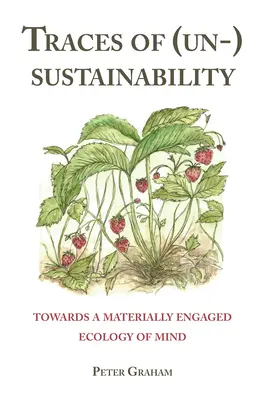 Ślady (nie)zrównoważonego rozwoju; w kierunku materialnie zaangażowanej ekologii umysłu - Traces of (Un-) Sustainability; Towards a Materially Engaged Ecology of Mind