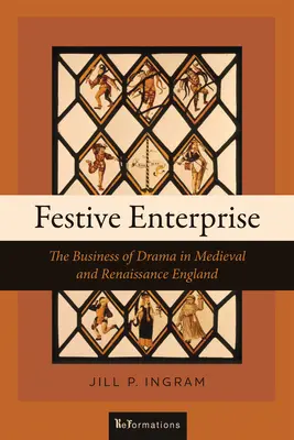 Festive Enterprise: Biznes dramatyczny w średniowiecznej i renesansowej Anglii - Festive Enterprise: The Business of Drama in Medieval and Renaissance England