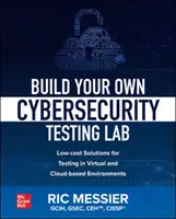 Zbuduj własne laboratorium testowania cyberbezpieczeństwa: Tanie rozwiązania do testowania w środowiskach wirtualnych i chmurowych - Build Your Own Cybersecurity Testing Lab: Low-Cost Solutions for Testing in Virtual and Cloud-Based Environments