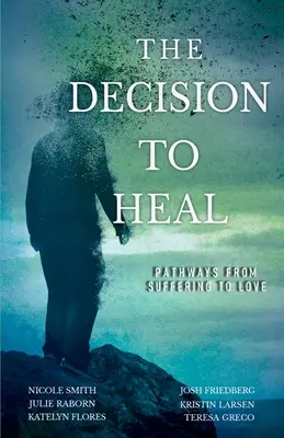 Decyzja o uzdrowieniu: Ścieżki od cierpienia do miłości - The Decision to Heal: Pathways from Suffering to Love